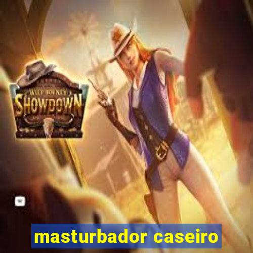 masturbador caseiro